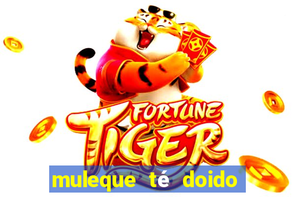 muleque té doido 4 assistir online