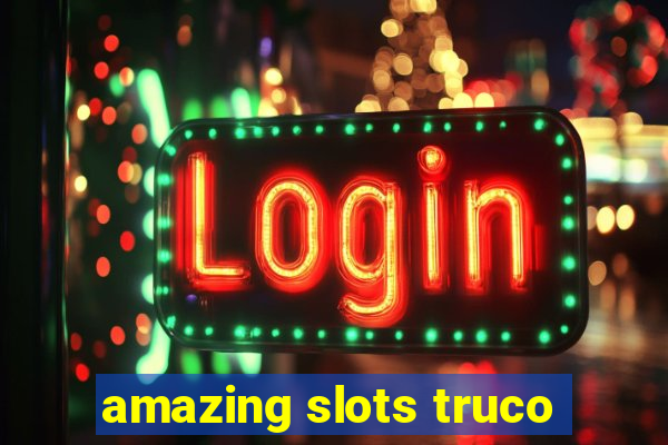 amazing slots truco