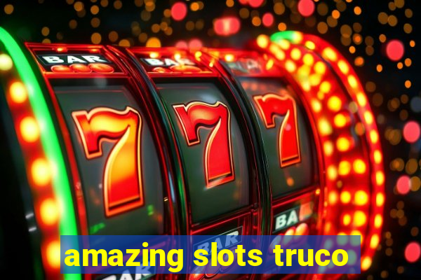 amazing slots truco