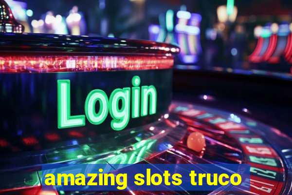 amazing slots truco