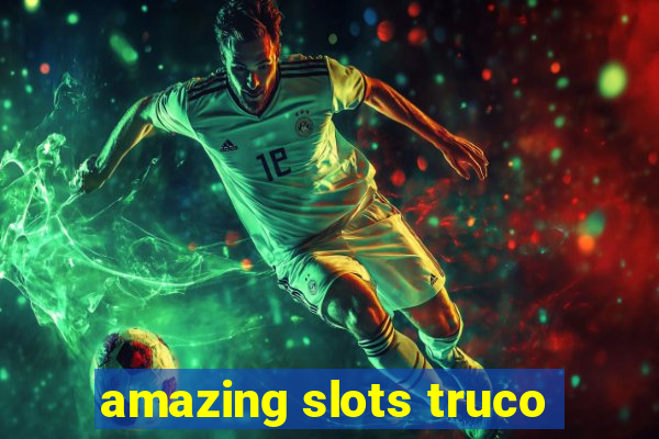 amazing slots truco