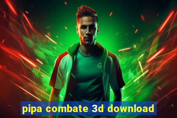 pipa combate 3d download