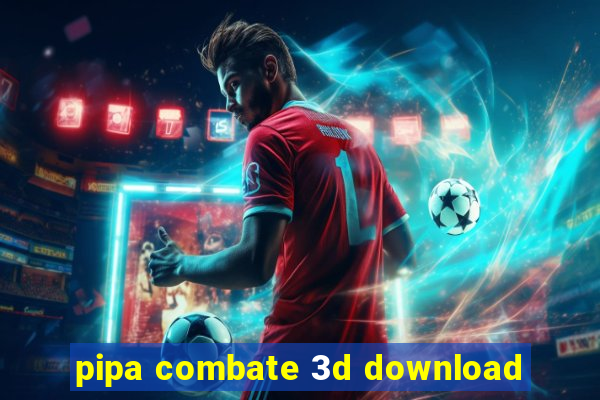 pipa combate 3d download