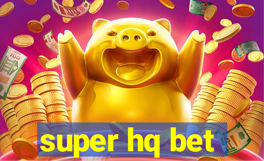 super hq bet