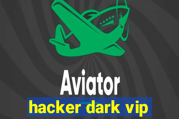 hacker dark vip