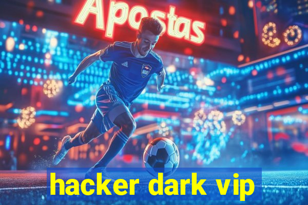 hacker dark vip