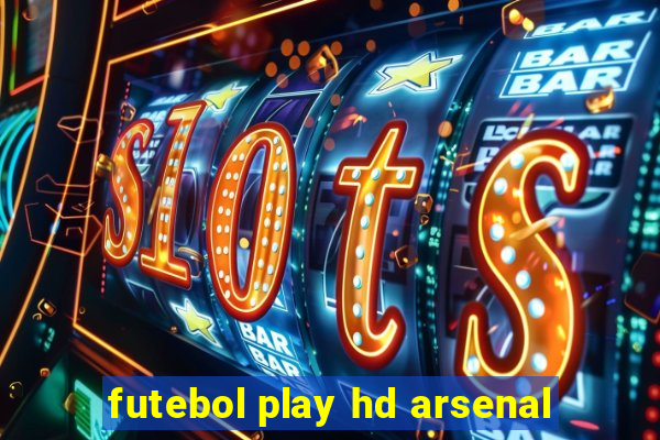 futebol play hd arsenal