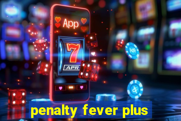 penalty fever plus