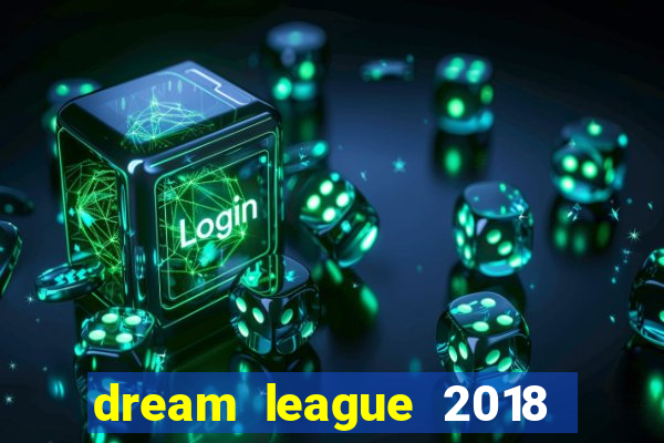 dream league 2018 dinheiro infinito