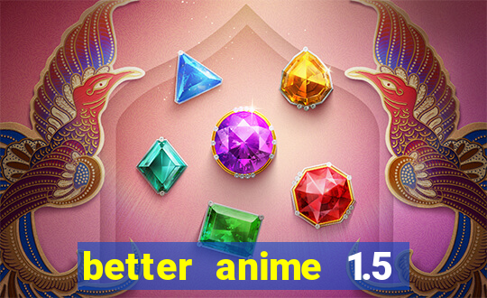 better anime 1.5 apk download