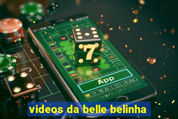 videos da belle belinha