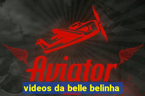 videos da belle belinha