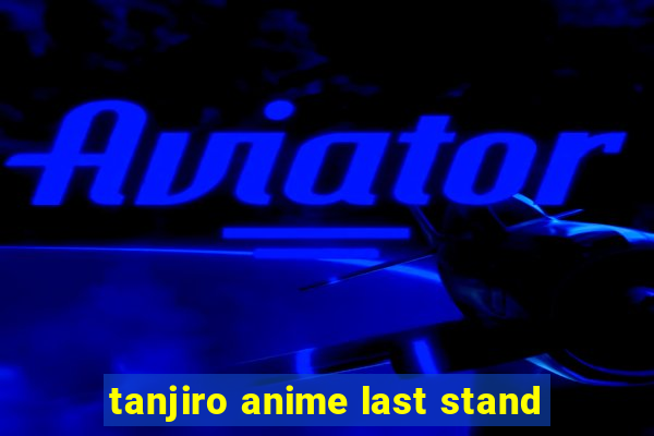 tanjiro anime last stand