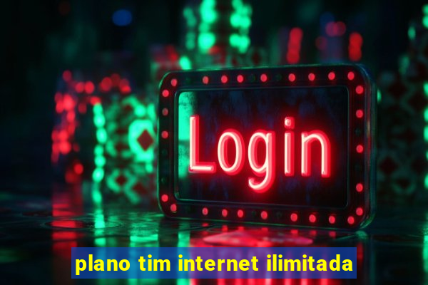 plano tim internet ilimitada