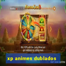 xp animes dublados