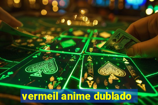 vermeil anime dublado