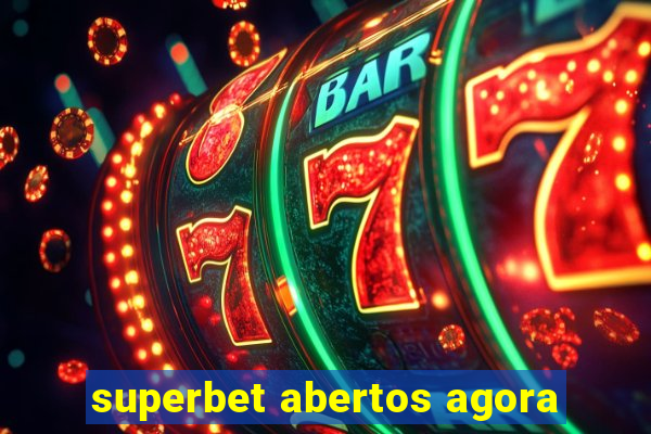 superbet abertos agora