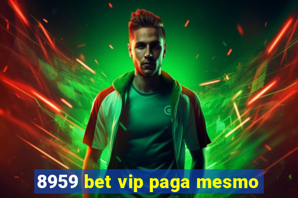 8959 bet vip paga mesmo