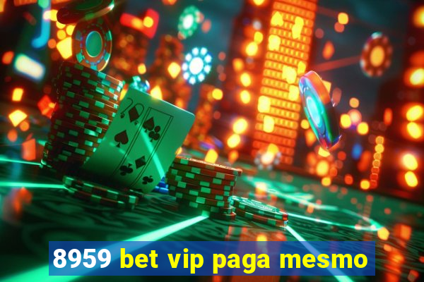 8959 bet vip paga mesmo