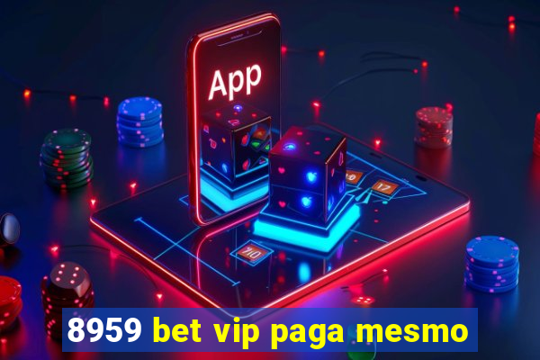 8959 bet vip paga mesmo