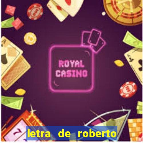 letra de roberto carlos meu querido meu velho meu amigo