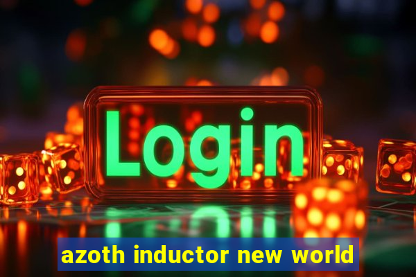 azoth inductor new world