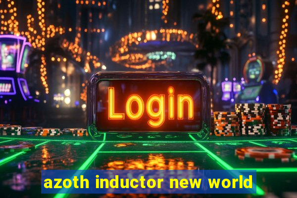 azoth inductor new world