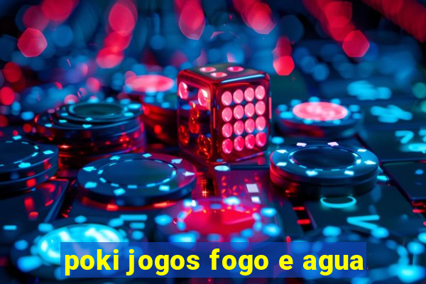 poki jogos fogo e agua