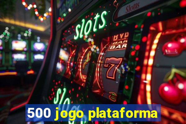 500 jogo plataforma