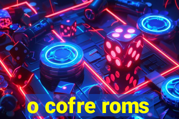 o cofre roms