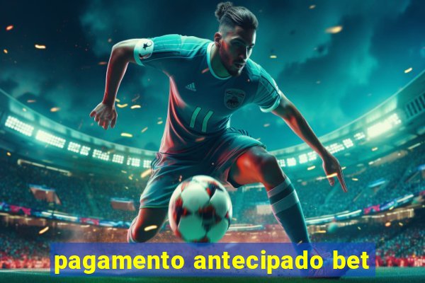 pagamento antecipado bet