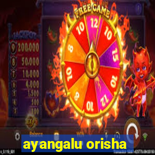 ayangalu orisha