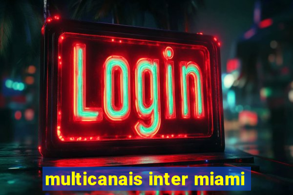 multicanais inter miami