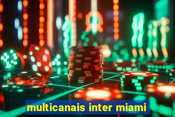 multicanais inter miami