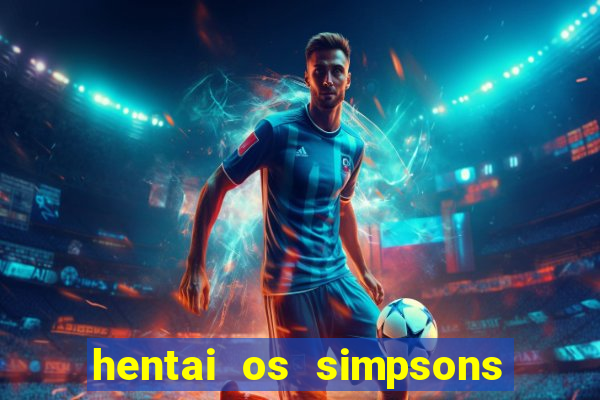 hentai os simpsons futebol e cerveja