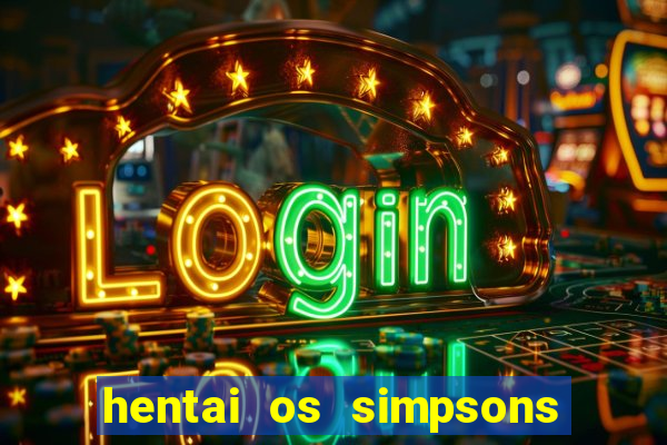 hentai os simpsons futebol e cerveja