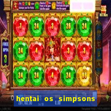 hentai os simpsons futebol e cerveja