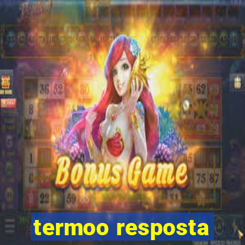 termoo resposta