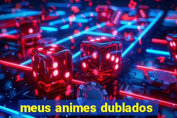 meus animes dublados