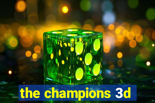 the champions 3d