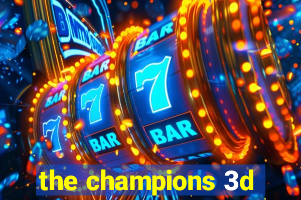 the champions 3d