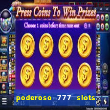 poderoso 777 slots paga mesmo