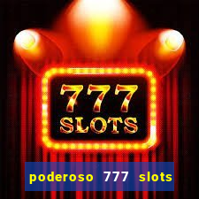 poderoso 777 slots paga mesmo