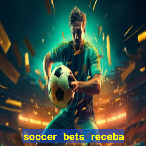 soccer bets receba seu dinheiro