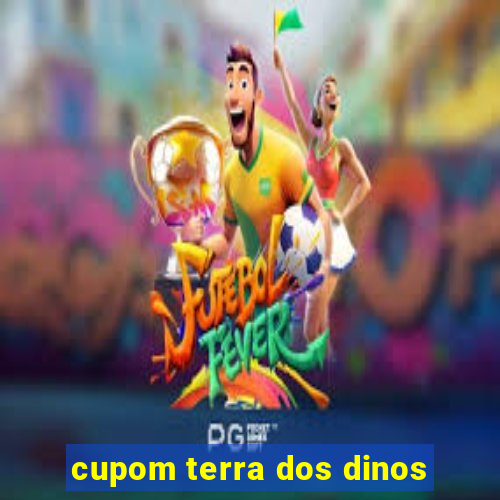 cupom terra dos dinos