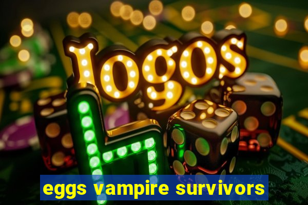 eggs vampire survivors