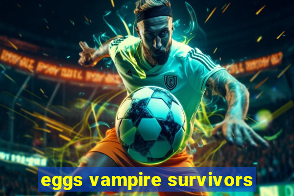 eggs vampire survivors