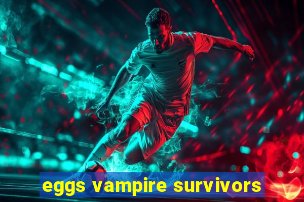 eggs vampire survivors