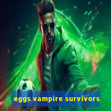 eggs vampire survivors