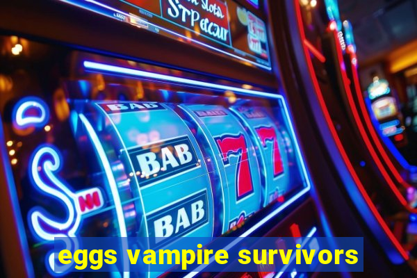 eggs vampire survivors